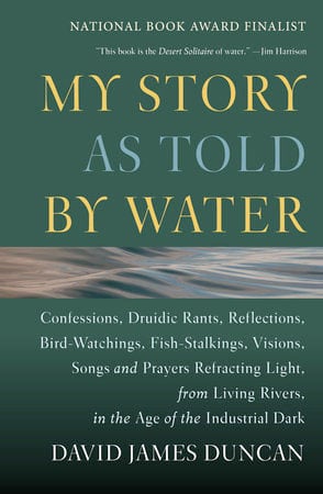 My Story as Told by Water, by David James Duncan