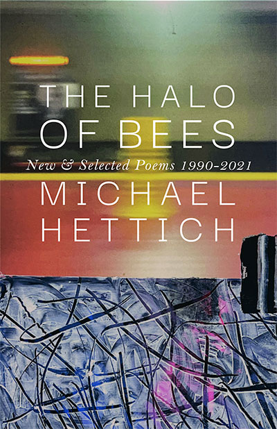 The Halo of Bees: New & Selected Poems 1990-2022, by Michael Hettich