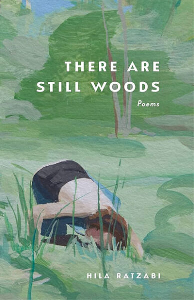 There are Still Woods: Poems by Hila Ratzabi