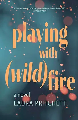 Playing with (Wild)Fire, a novel by Laura Pritchett