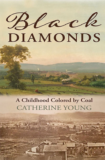Black Diamonds: A Childhood Colored by Coal, by Catherine Young