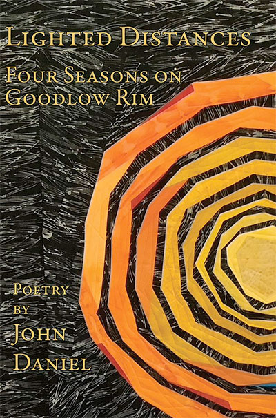 Lighted Distances: Four Seasons on Goodlow Rim, by John Daniel