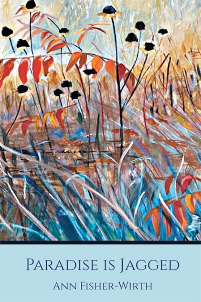 Paradise is Jagged, by Ann Fisher-Wirth