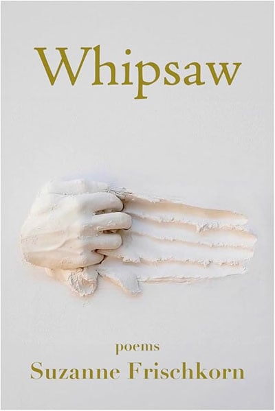 Whipsaw: Poems by Suzanne Frischkorn