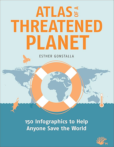 Atlas of a Threatened Planet: 150 Infographics to help Anyone Save the World, by Esther Gonstalla