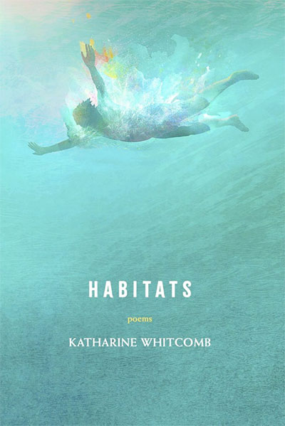 Habitats: Poems by Katharine Whitcomb