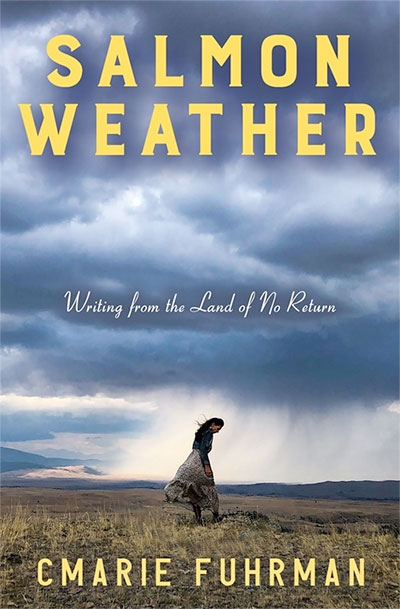 Salmon Weather: Writing from the Land of No Return, by CMarie Fuhrman