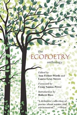 The Ecopoetry Anthology, Edited by Ann Fisher-Wirth and Laura-Gray Street