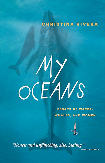 My Oceans: Essays of Water, Whales, and Women, by Christina Rivera