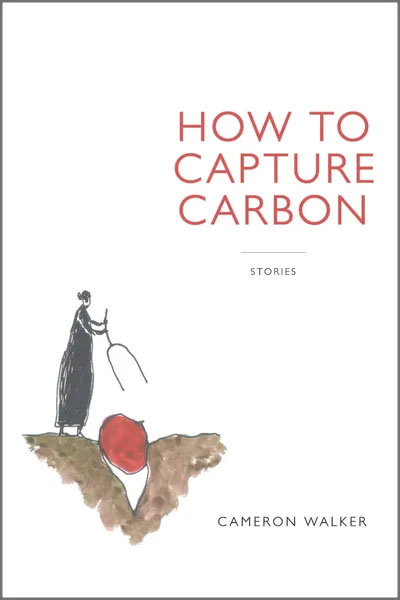 How to Capture Carbon: Stories by Cameron Walker