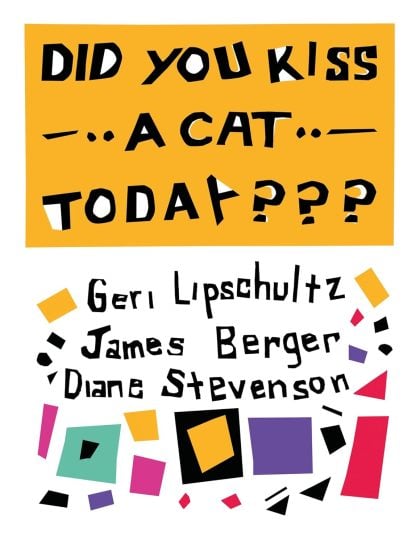 Did You Kiss a Cat Today??? by Geri Lipschultz, James Berger, and Diana Stevenson