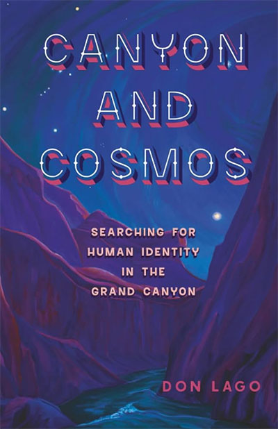 Canyon and Cosmos: Searching for Human Identity in the Grand Canyon, by Don Lago